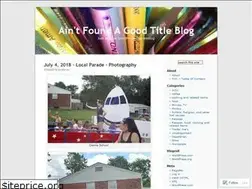 Sites similar to aintfoundagoodtitleblog.com