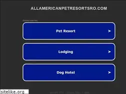 Sites similar to allamericanpetresortsro.com