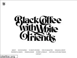Sites similar to blackcoffeewithwhitefriends.com