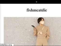 Sites similar to fishmeatdie.blogspot.com