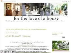 Sites similar to fortheloveofahouse.blogspot.com