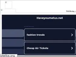 Sites similar to haveyoumetus.net
