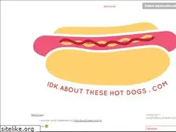 Sites similar to idkaboutthesehotdogs.com