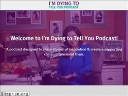 Sites similar to imdyingtotellyoupodcast.com