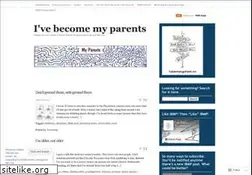 Sites similar to ivebecomemyparents.com