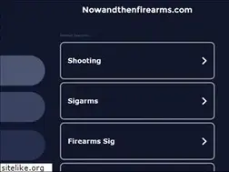 Sites similar to nowandthenfirearms.com