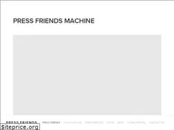 Sites similar to pressfriendsmachine.com