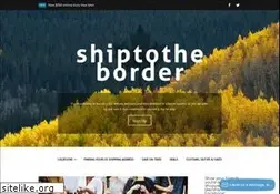 Sites similar to shiptotheborder.com