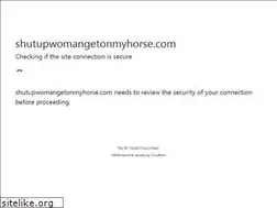 Sites similar to shutupwomangetonmyhorse.com