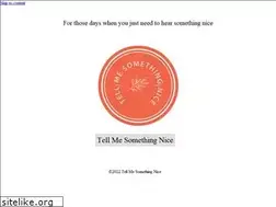 Sites similar to tellmesomethingnice.com