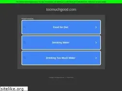 Sites similar to toomuchgood.com