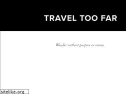 Sites similar to traveltoofar.com