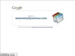 Sites similar to wearemostlyserious.com